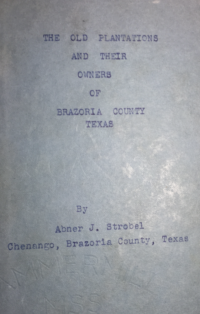 The Old Plantations and Their Owners  of Brazoria County, Texas  by Abner J. Strobel