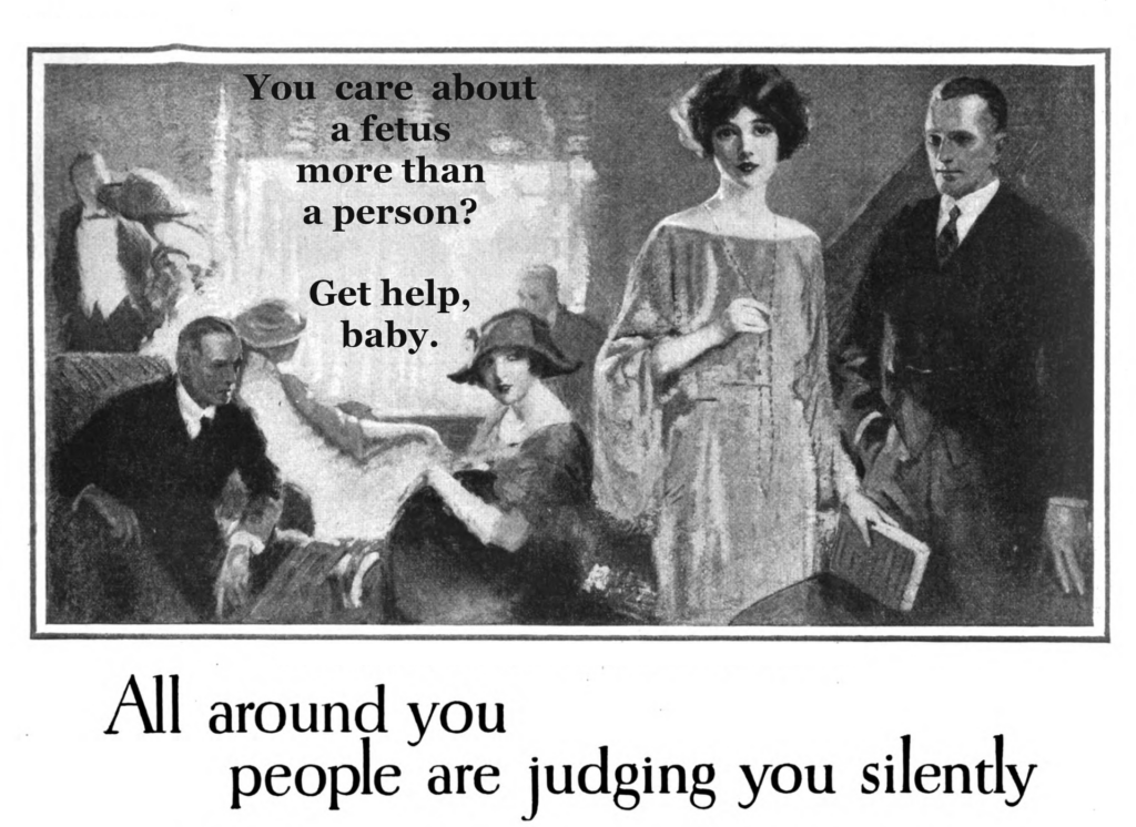 old magazine advert in Black and White. party scene. a woman looking at the viewer. underneath text "All around you people are judging you silently." added text is quote from woman, "You care about a fetus more than a person? Get help, baby."