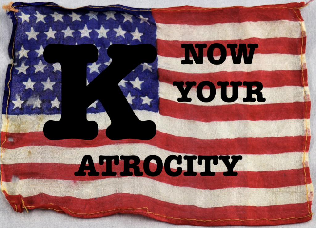 picture of an old handmade-looking US flag. text "K/Now Your Atrocity"